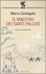 Il Maestro dei santi pallidi - Marco Santagata