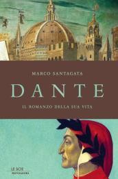 Dante. Il romanzo della sua vita. Il nuovo libro di Marco Santagata - Marco Santagata